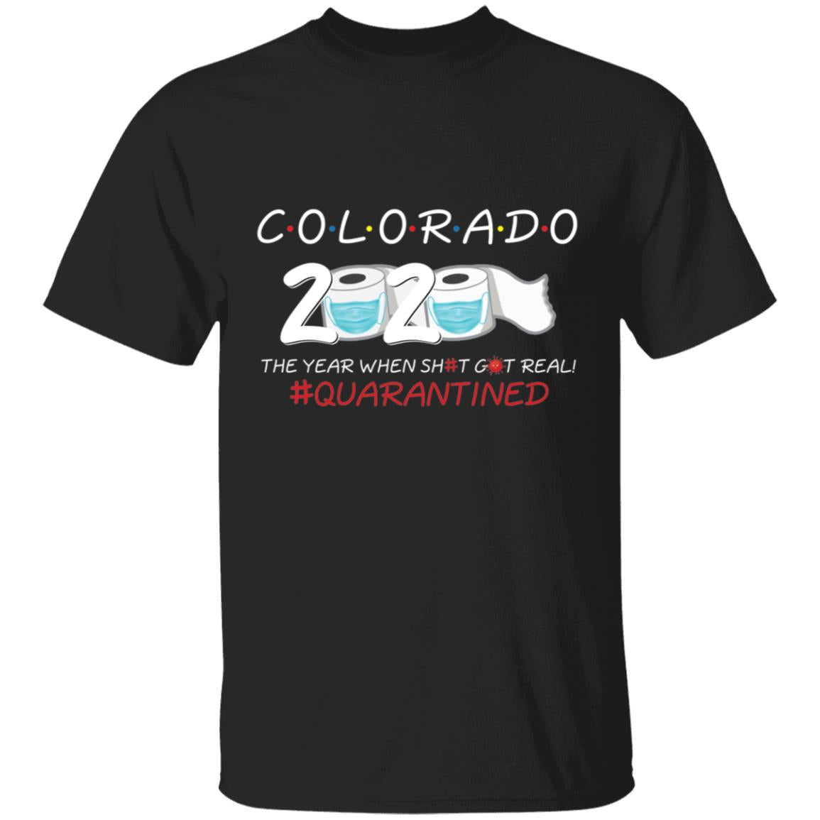 Colorado 2020 The Year When Shit Got Real-38 G500 5.3 oz. T-Shirt