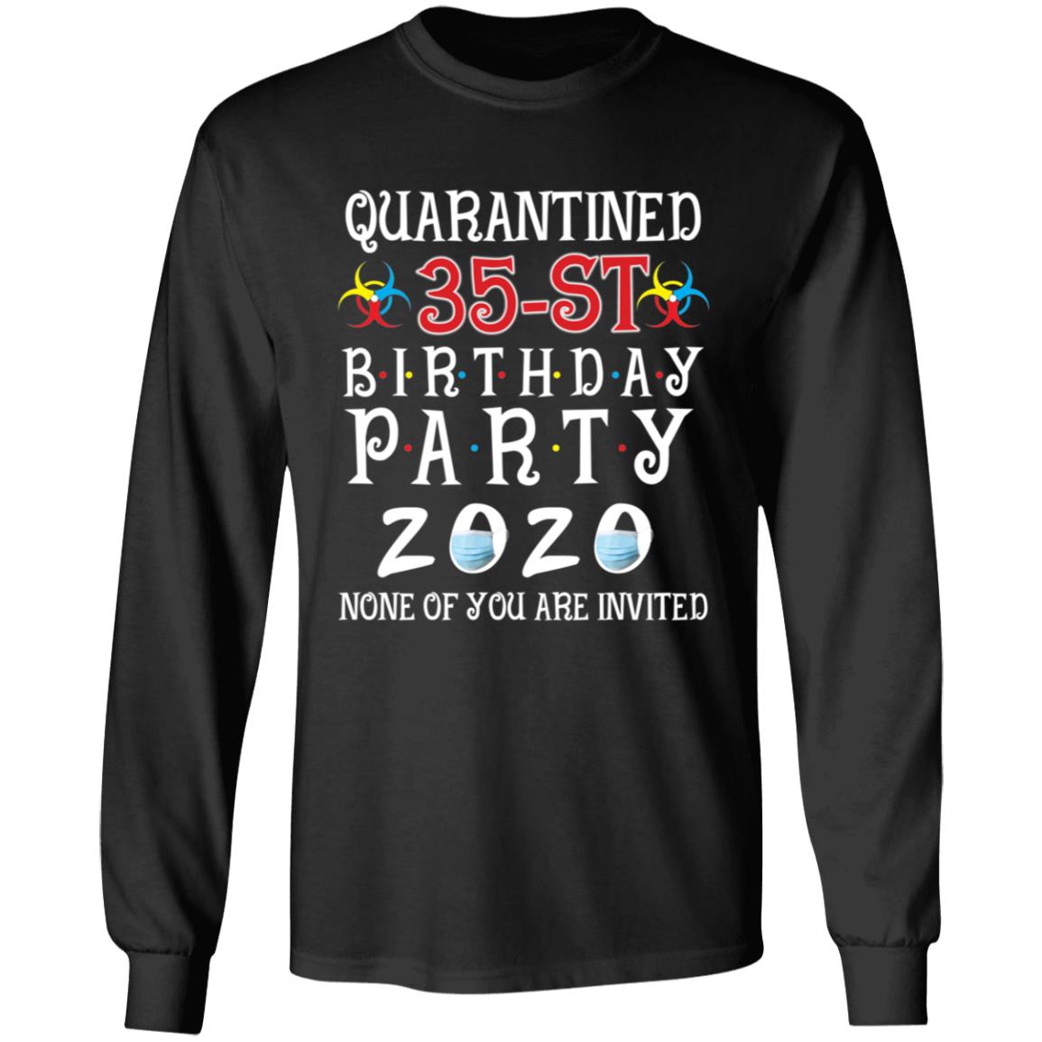 Quarantined 35th brithday party 2020 none of you are invited-19 G240 LS Ultra Cotton T-Shirt