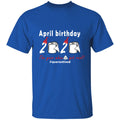 April Birthday 2020 The Year When Shit Got Real G500 5.3 oz. T-Shirt