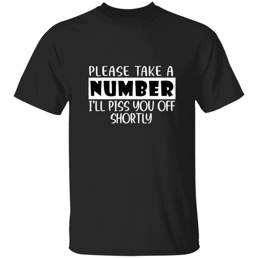 Please take a number i'll piss you off shortly G500 5.3 oz. T-Shirt