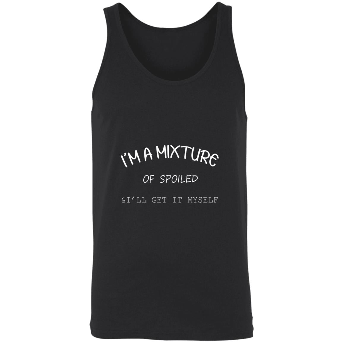 I'm a mixture of spoiled i'll get it my self 3480 Unisex Tank