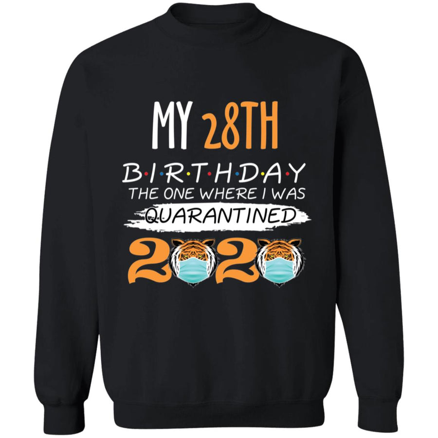 My 28th Birthday The One Where I was Quarantined Tiger King Birthday-12 G180 Crewneck Pullover Sweatshirt  8 oz.