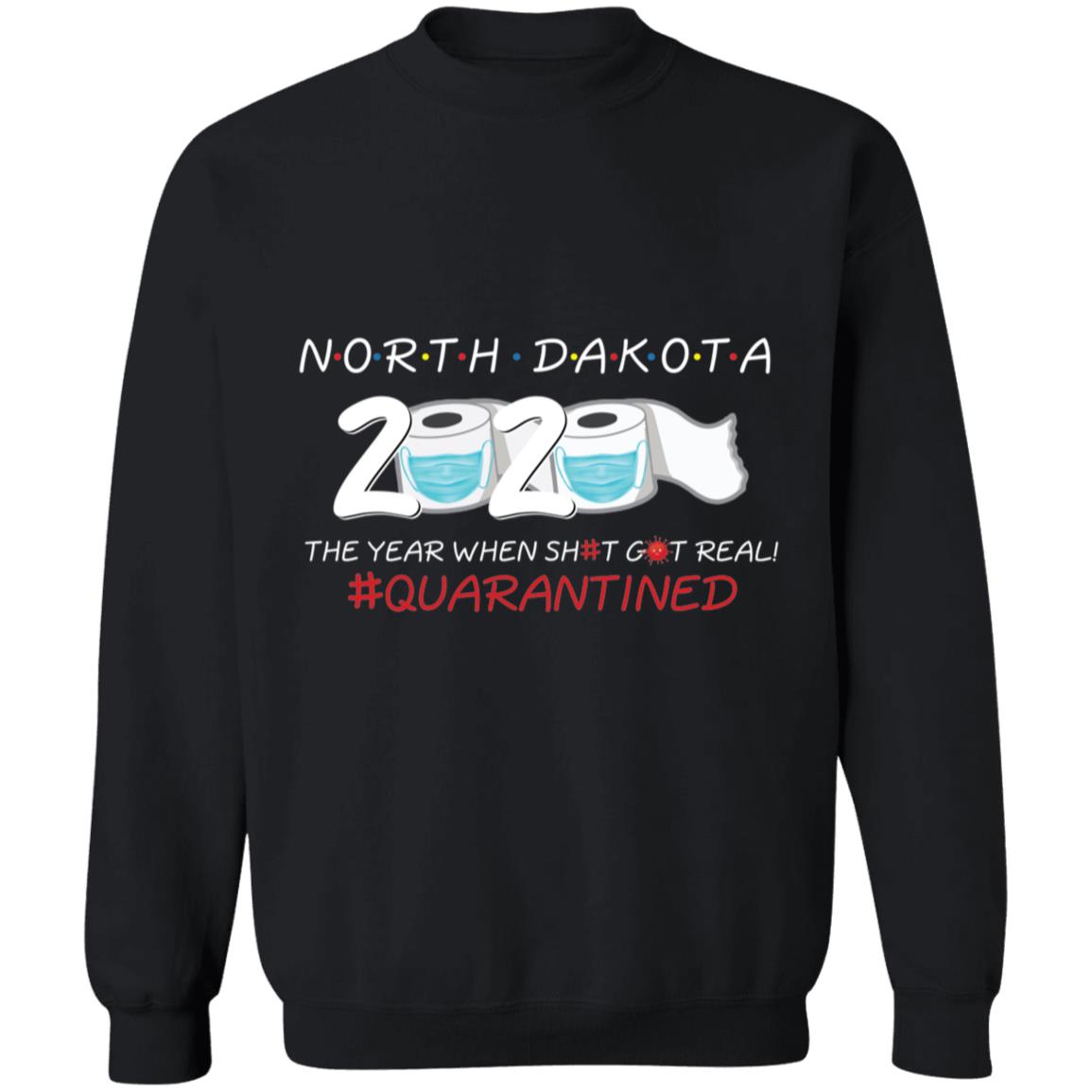 North Dakota 2020 The Year When Shit Got Real-39 G180 Crewneck Pullover Sweatshirt  8 oz.