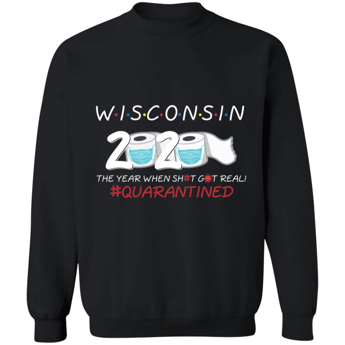 Wisconsin 2020 The Year When Shit Got Real-30 G180 Crewneck Pullover Sweatshirt  8 oz.