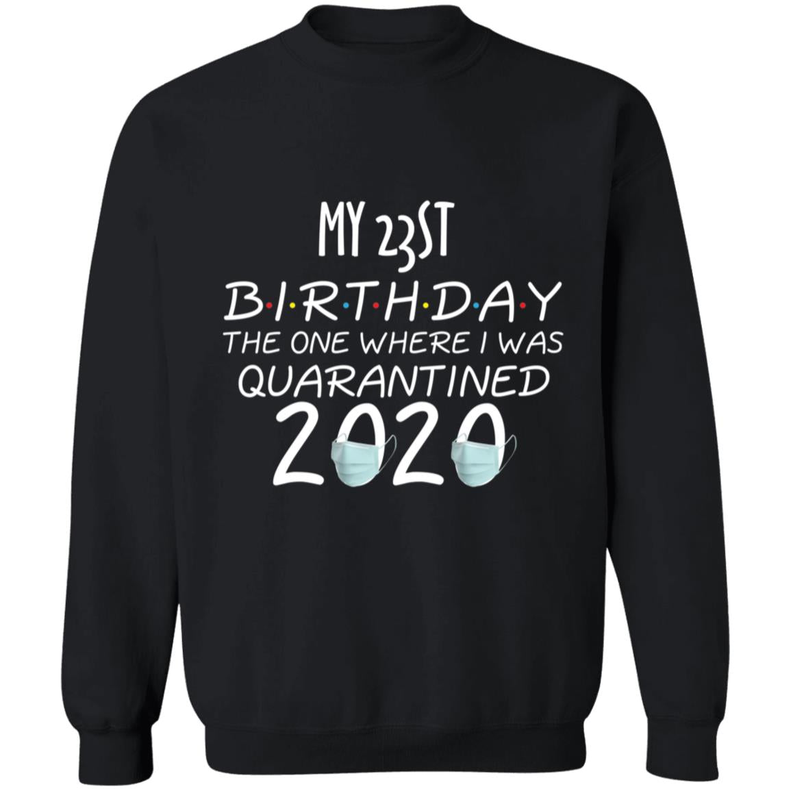 My 23st birthday the one where one where i was quarantine 2020-08 G180 Crewneck Pullover Sweatshirt  8 oz.