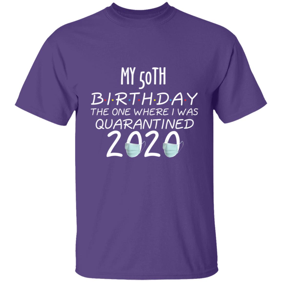 my 50th birthday the one where one where i was quarantine 2020-32 G500 5.3 oz. T-Shirt