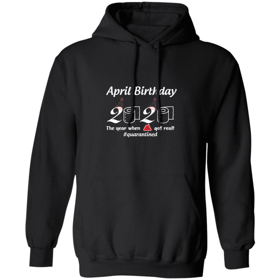 April Birthday 2020 The Year When Shit Got Real-01-01 G185 Pullover Hoodie 8 oz.