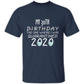 my 30th birthday the one where one where i was quarantine 2020-13 G500 5.3 oz. T-Shirt