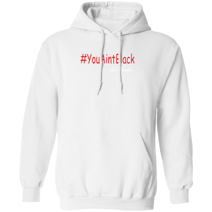 Trump you aint black 1-01 G185 Pullover Hoodie 8 oz.