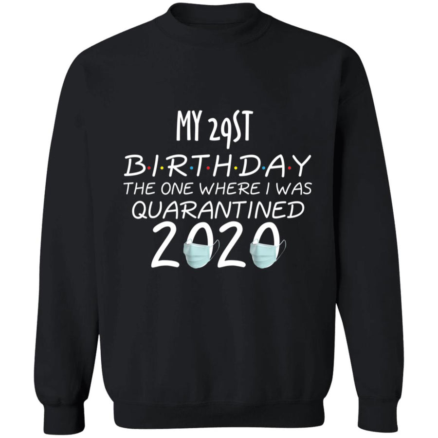 My 29st birthday the one where one where i was quarantine 2020-14 G180 Crewneck Pullover Sweatshirt  8 oz.