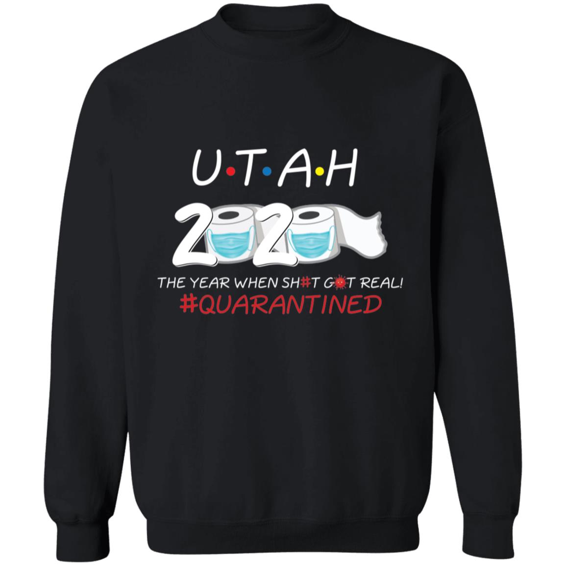 Utah 2020 The Year When Shit Got Real-45 G180 Crewneck Pullover Sweatshirt  8 oz.
