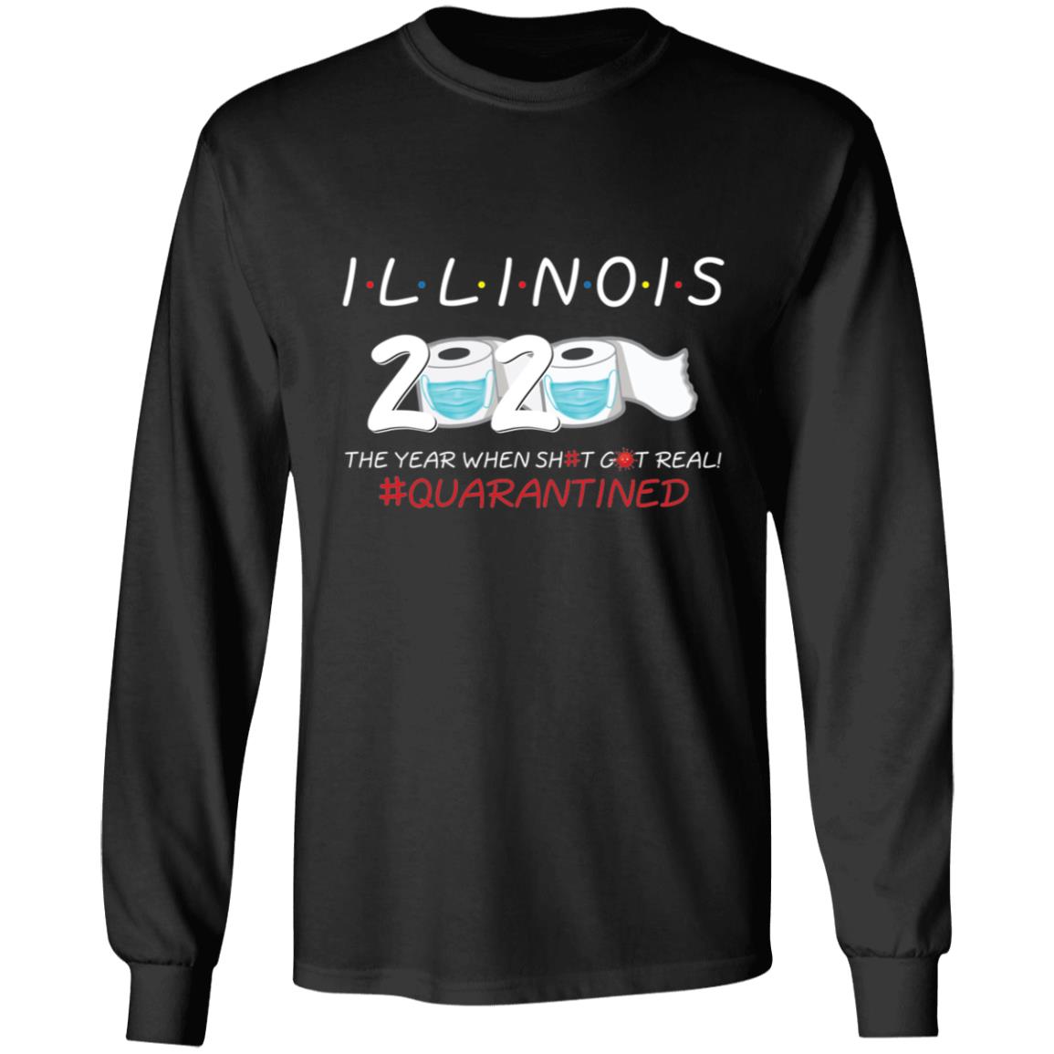 Illinois 2020 The Year When Shit Got Real-21 G240 LS Ultra Cotton T-Shirt