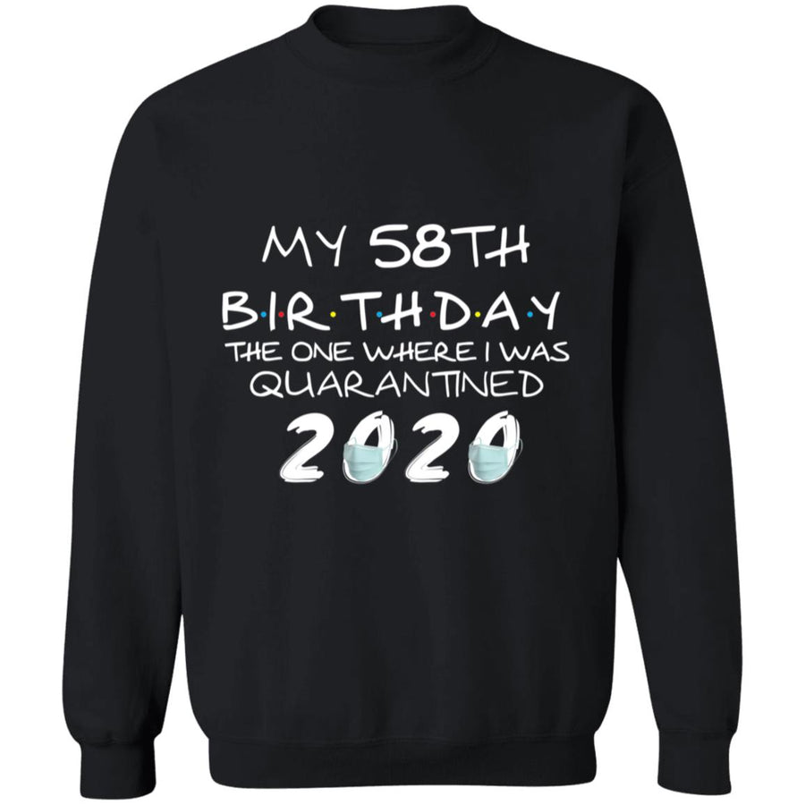 My 58th Birthday The One Where I Was Quarantined 2020-41 G180 Crewneck Pullover Sweatshirt  8 oz.