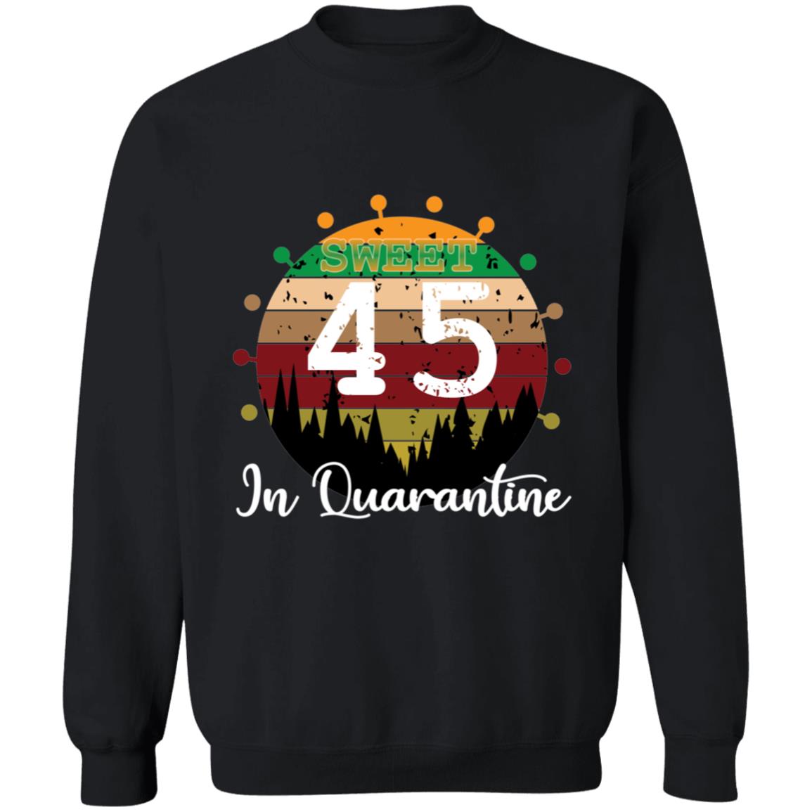Sweet 45 Birthday in Quarantine-28 G180 Crewneck Pullover Sweatshirt  8 oz.