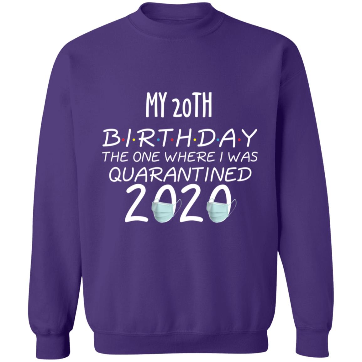 my 20th birthday the one where one where i was quarantine 2020-03 G180 Crewneck Pullover Sweatshirt  8 oz.