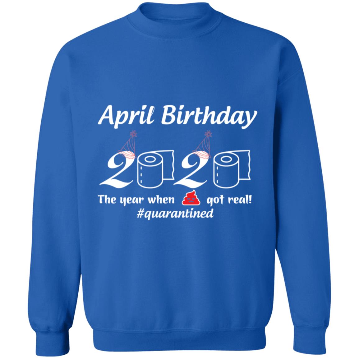 April Birthday 2020 The Year When Shit Got Real-01-01 G180 Crewneck Pullover Sweatshirt  8 oz.
