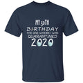 my 50th birthday the one where one where i was quarantine 2020-32 G500 5.3 oz. T-Shirt