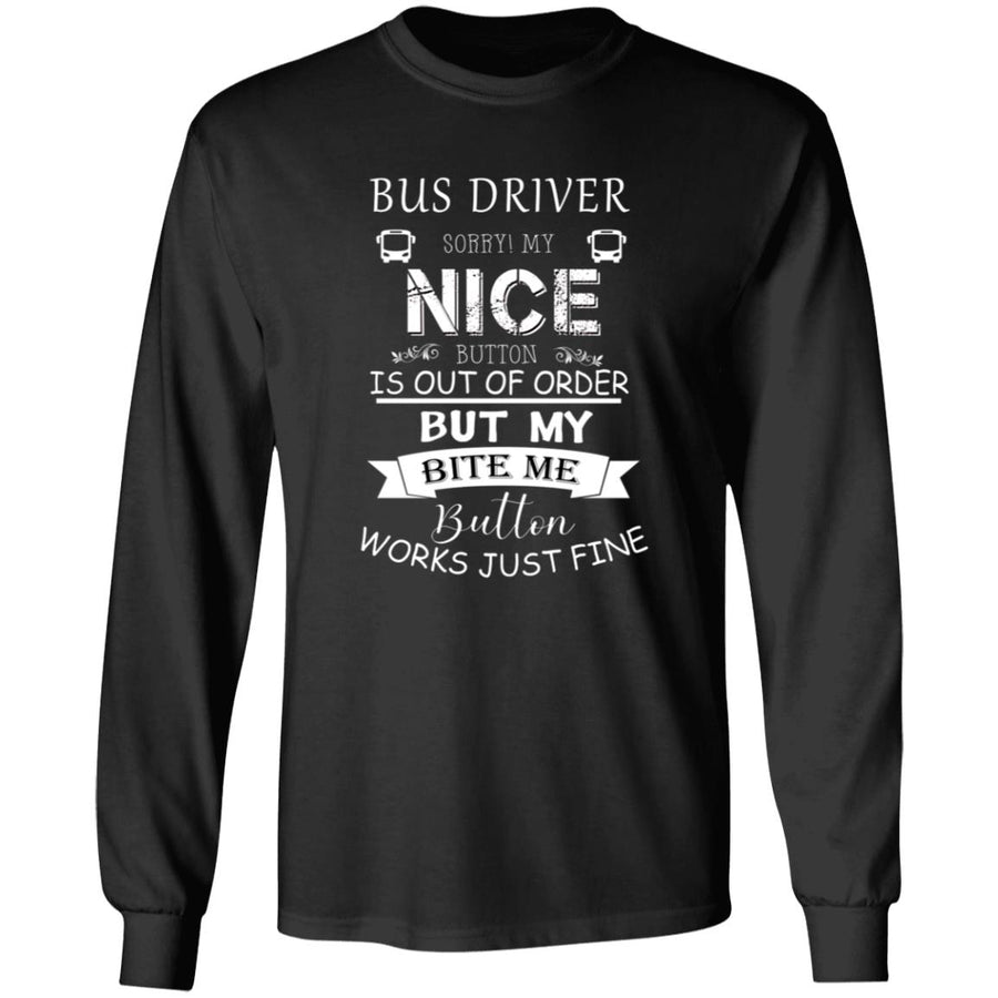 Bus Driver Sorry My Nice Button is out of order G240 LS Ultra Cotton T-Shirt