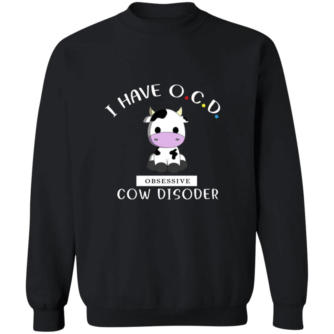 I have cocd obsessive cow disorder G180 Crewneck Pullover Sweatshirt  8 oz.