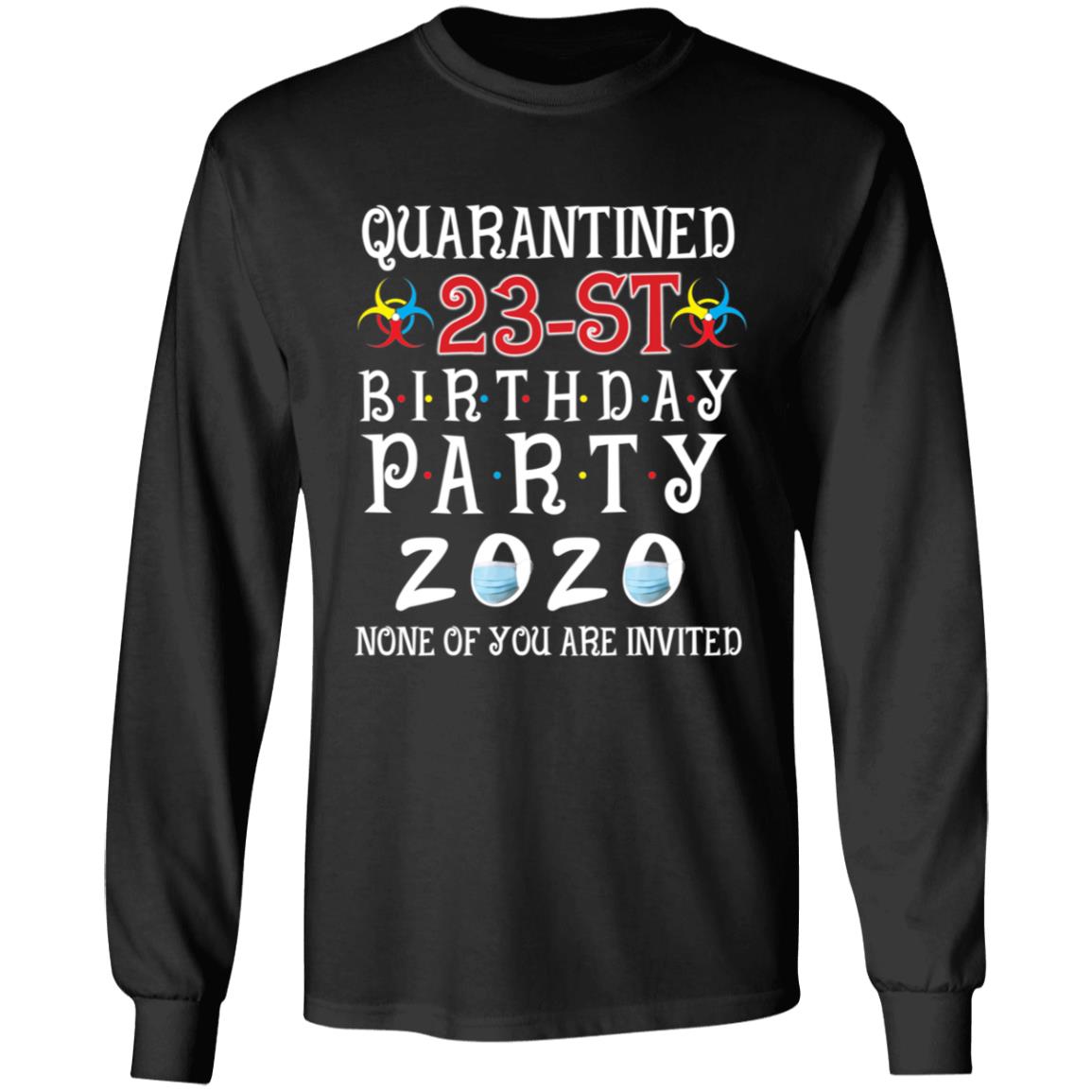Quarantined 23th brithday party 2020 none of you are invited-07 G240 LS Ultra Cotton T-Shirt