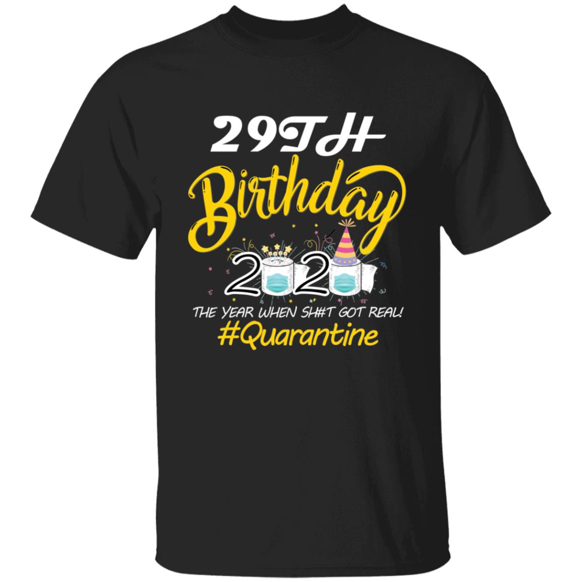 29th Birthday 2020 The Year When Shit Got Real Quarantine-12 G500 5.3 oz. T-Shirt