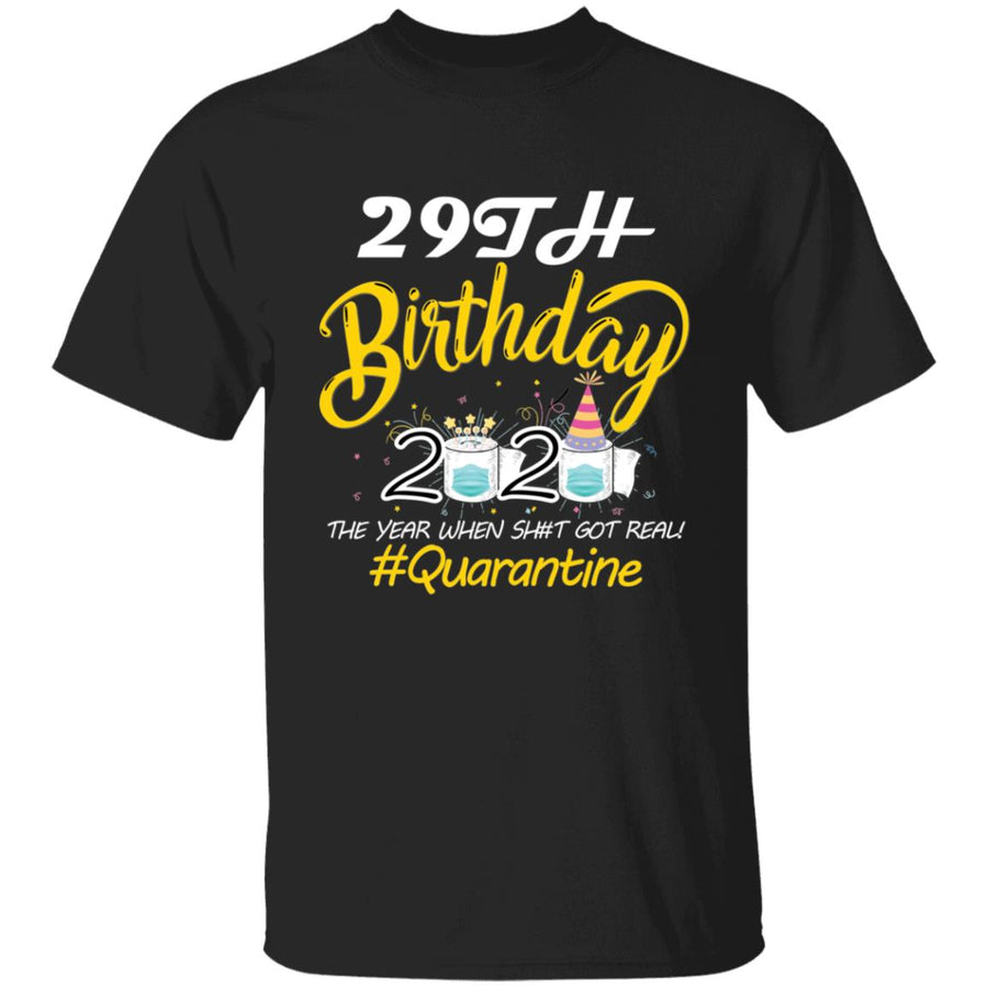 29th Birthday 2020 The Year When Shit Got Real Quarantine-12 G500 5.3 oz. T-Shirt