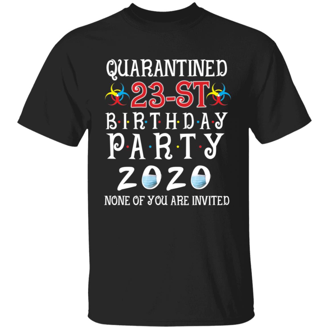 Quarantined 23th brithday party 2020 none of you are invited-07 G500 5.3 oz. T-Shirt