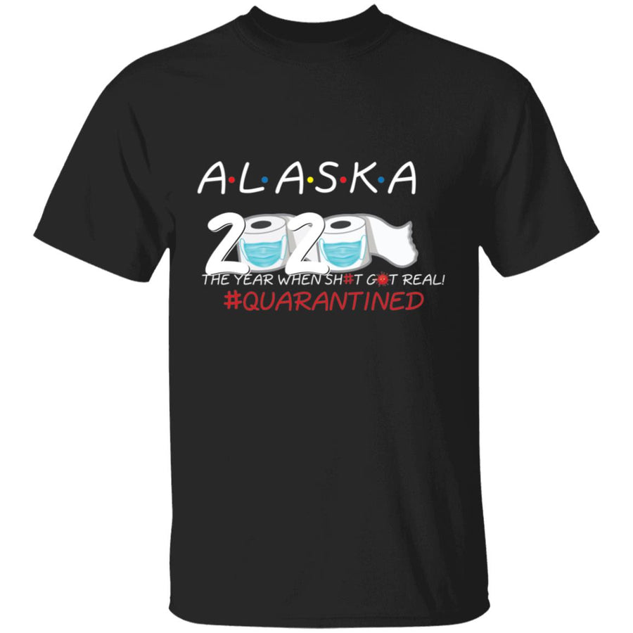 Alaska 2020 The Year When Shit Got Real-49 G500 5.3 oz. T-Shirt