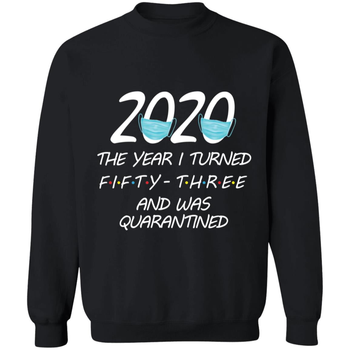 2020 The Year I Turned Fifty-three And Was Quarantined-39 G180 Crewneck Pullover Sweatshirt  8 oz.