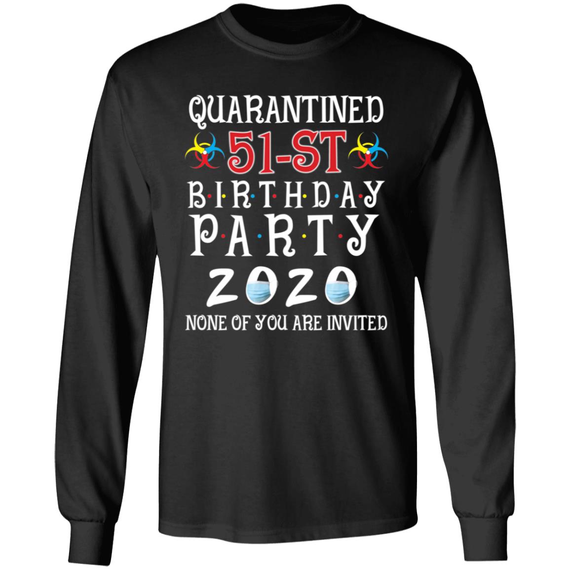 Quarantined 51th brithday party 2020 none of you are invited-35 G240 LS Ultra Cotton T-Shirt