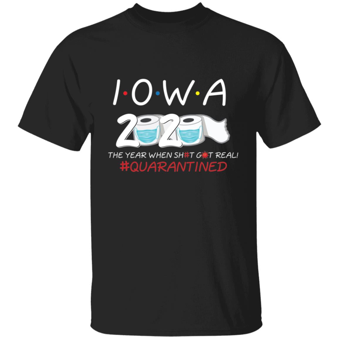 Iowa 2020 The Year When Shit Got Real-29 G500 5.3 oz. T-Shirt