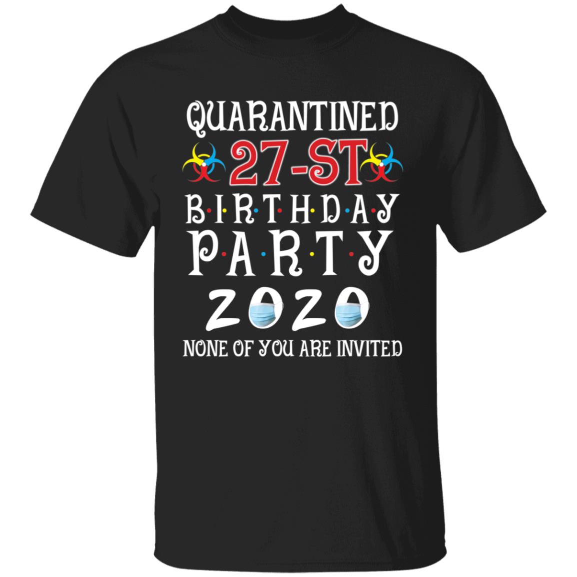 Quarantined 27th brithday party 2020 none of you are invited-11 G500 5.3 oz. T-Shirt