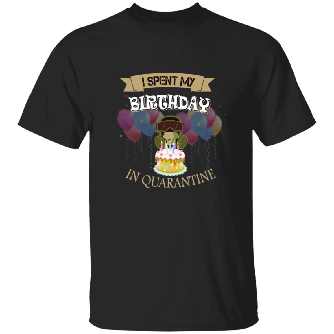 I spent my birthday in quarantine G500 5.3 oz. T-Shirt