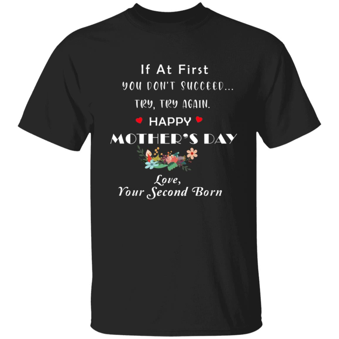 if at first you don't succeed try try again happy mother's day G500 5.3 oz. T-Shirt