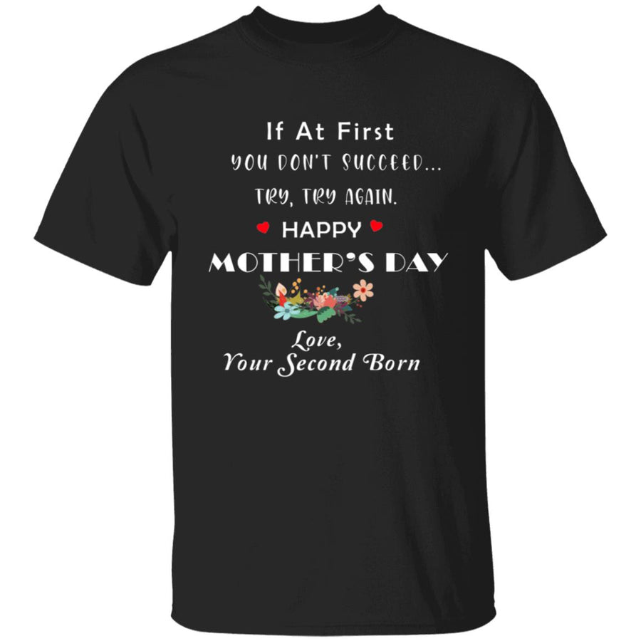 if at first you don't succeed try try again happy mother's day G500 5.3 oz. T-Shirt